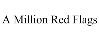 A MILLION RED FLAGS
