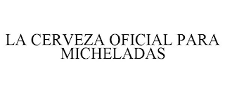 LA CERVEZA OFICIAL PARA MICHELADAS