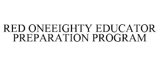 RED ONEEIGHTY EDUCATOR PREPARATION PROGRAM