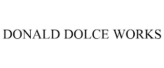 DONALD DOLCE WORKS