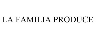 LA FAMILIA PRODUCE