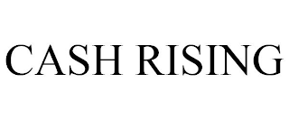 CASH RISING