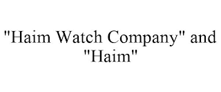 "HAIM WATCH COMPANY" AND "HAIM"