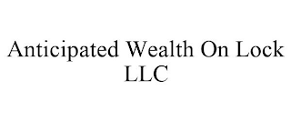 ANTICIPATED WEALTH ON LOCK LLC