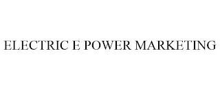 ELECTRIC E POWER MARKETING