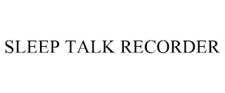 SLEEP TALK RECORDER