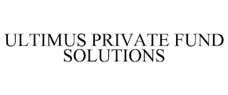 ULTIMUS PRIVATE FUND SOLUTIONS