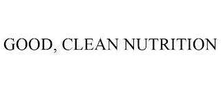 GOOD, CLEAN NUTRITION