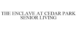 THE ENCLAVE AT CEDAR PARK SENIOR LIVING