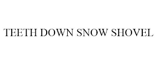 TEETH DOWN SNOW SHOVEL