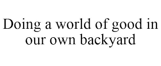 DOING A WORLD OF GOOD IN OUR OWN BACKYARD