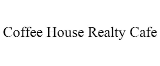 COFFEE HOUSE REALTY CAFE
