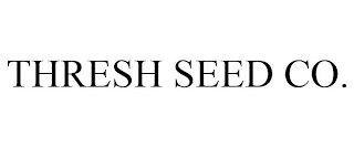 THRESH SEED CO.