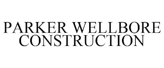 PARKER WELLBORE CONSTRUCTION