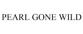 PEARL GONE WILD
