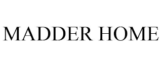 MADDER HOME