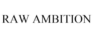 RAW AMBITION