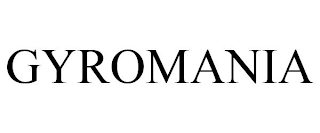 GYROMANIA