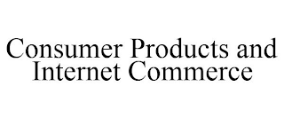 CONSUMER PRODUCTS AND INTERNET COMMERCE