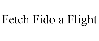 FETCH FIDO A FLIGHT