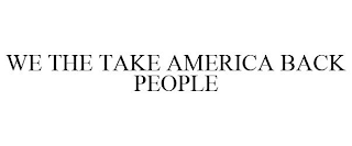 WE THE TAKE AMERICA BACK PEOPLE