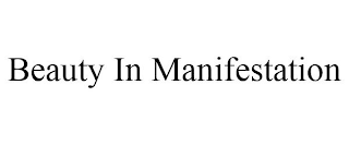 BEAUTY IN MANIFESTATION