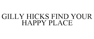 GILLY HICKS FIND YOUR HAPPY PLACE