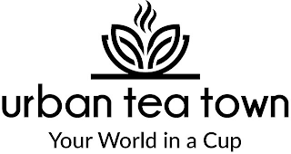 URBAN TEA TOWN YOUR WORLD IN A CUP