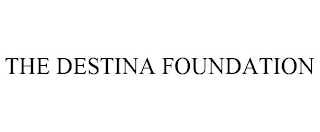 THE DESTINA FOUNDATION