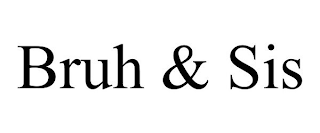 BRUH & SIS