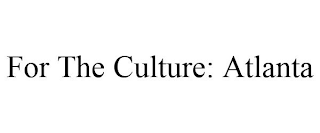 FOR THE CULTURE: ATLANTA