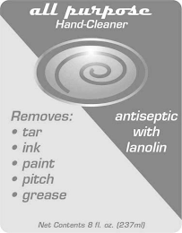 ALL PURPOSE HAND-CLEANER REMOVES: TAR INK PAINT PITCH GREASE ANTISEPTIC WITH LANOLIN NET CONTENTS 8 FL. OZ [237 ML]