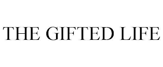 THE GIFTED LIFE