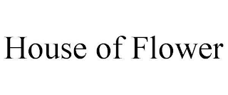 HOUSE OF FLOWER