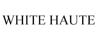 WHITE HAUTE