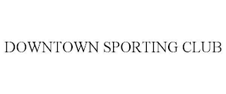 DOWNTOWN SPORTING CLUB