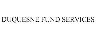 DUQUESNE FUND SERVICES