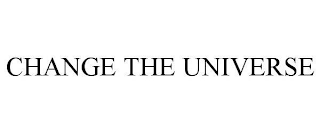 CHANGE THE UNIVERSE