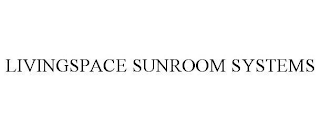 LIVINGSPACE SUNROOM SYSTEMS