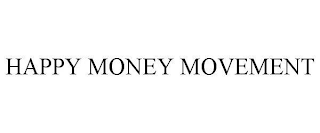 HAPPY MONEY MOVEMENT