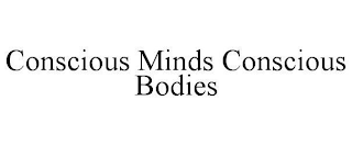 CONSCIOUS MINDS CONSCIOUS BODIES