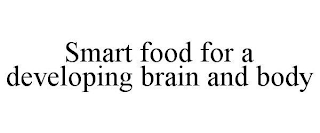 SMART FOOD FOR A DEVELOPING BRAIN AND BODY