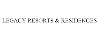 LEGACY RESORTS & RESIDENCES