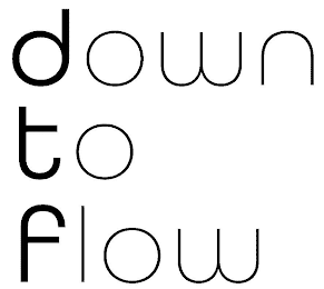 DOWN TO FLOW