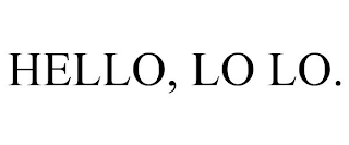 HELLO, LO LO.