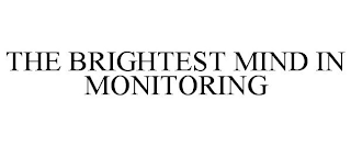 THE BRIGHTEST MIND IN MONITORING