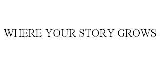 WHERE YOUR STORY GROWS