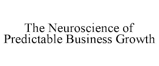 THE NEUROSCIENCE OF PREDICTABLE BUSINESS GROWTH