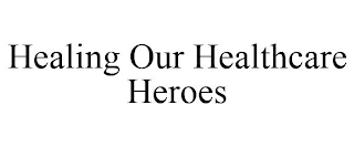 HEALING OUR HEALTHCARE HEROES