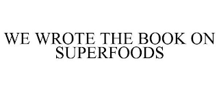 WE WROTE THE BOOK ON SUPERFOODS